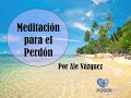 MEDITACIÓN PARA EL PERDÓN 😊🙏🌟🌈