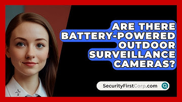 Are There Battery-powered Outdoor Surveillance Cameras? - SecurityFirstCorp.com