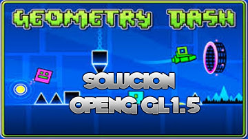 ¡¡SOLUCIÓN ERROR Open GL 1.5!! - Geometry Dash