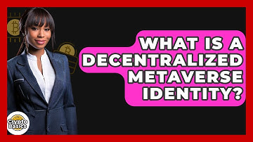 What Is A Decentralized Metaverse Identity? - CryptoBasics360.com