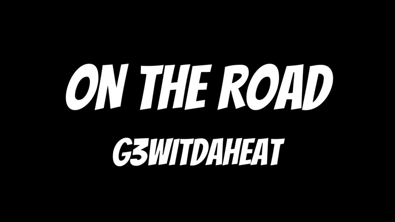 G3WitDaHeat - On The Road (Official Audio)