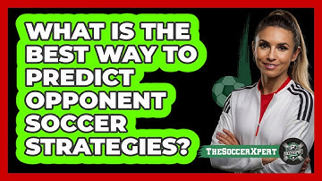 What Is The Best Way To Predict Opponent Soccer Strategies? - The Soccer Xpert