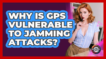 Why Is GPS Vulnerable To Jamming Attacks? - The Everyday Why