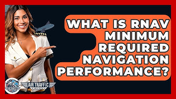 What Is RNAV Minimum Required Navigation Performance? - Air Traffic Insider