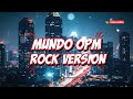 Mundo (Rock Version) -Cover Song | Ultimate OPM Rock Power Ballad | LOUD LOKAL pH