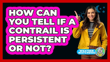 How Can You Tell If A Contrail Is Persistent Or Not? - Weather Watchdog