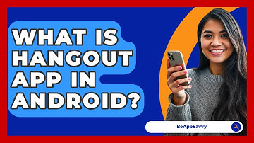 What Is Hangout App In Android? - Be App Savvy