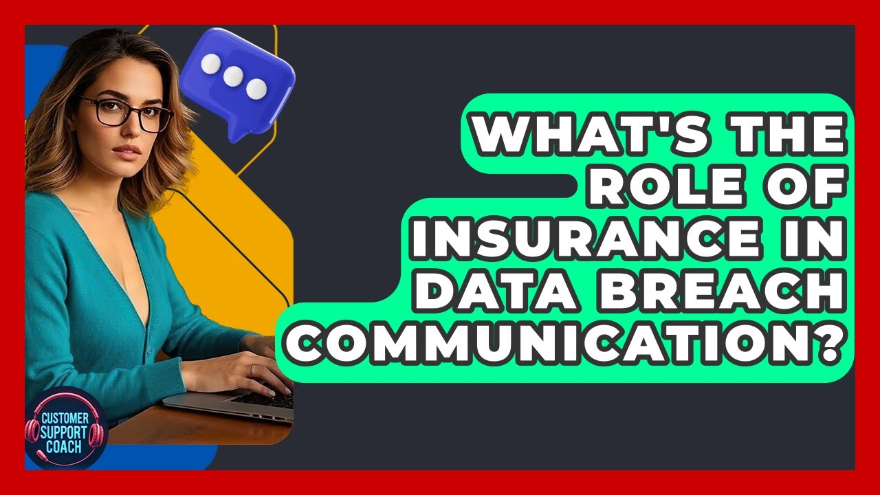 What's The Role Of Insurance In Data Breach Communication? - Customer Support Coach