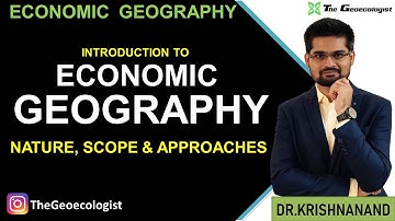 Nature and Scope of Economic Geography l Economic Geography UPSC