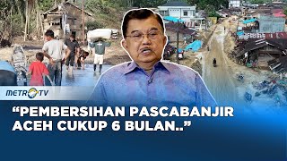 Pembersihan Pasacabanjir Aceh, Jusuf Kalla: Cukup 6 Bulan #kontroversi