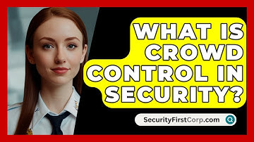 What Is Crowd Control In Security? - SecurityFirstCorp.com