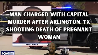 Man charged with capital murder after Arlington, TX  shooting death of pregnant woman