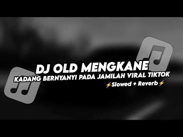DJ OLD MENGKANE KADANG BERNYANYI PADA JAMILAH VIRAL TIKTOK (Slowed+Reverb) class=
