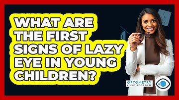 What Are The First Signs Of Lazy Eye In Young Children? - Optometry Knowledge Base