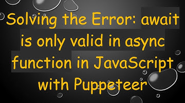 Solving the Error: await is only valid in async function in JavaScript with Puppeteer