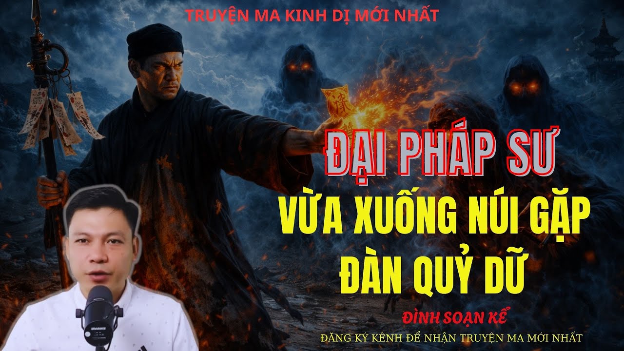 TRUYỆN MA ĐÌNH SOẠN : ĐẠI PHÁP SƯ VỪA XUỐNG NÚI GẶP ĐÀN QUỶ DỮ | MC: ĐÌNH SOẠN MỚI NHẤT