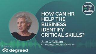 HOW CAN HR HELP THE BUSINESS IDENTIFY CRITICAL SKILLS? Interview with Joan Williams