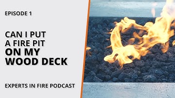 Can I Put a Fire Pit on My Wood Deck? | Episode 1 | Experts in Fire