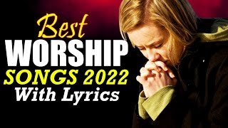 Playlist 2022 Christian Worship Songs ▶️ Praise and Worship Songs 2022