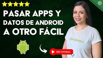 Cómo PASAR APLICACIONES y DATOS de un Móvil Android a otro 📲