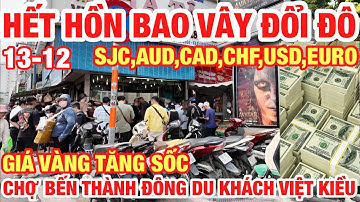 HẾT HỒN BAO VÂY ĐỔI ĐÔ CHỢ BẾN THÀNH I GIÁ VÀNG NHẪN VÀNG MIẾNG SJC TĂNG CỰC MẠNH I USD,EURO,CAD,AUD