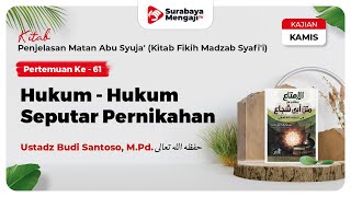 Kitab Matan Abu Syuja' (61) : Hukum - Hukum Seputar Pernikahan - Ustadz Budi Santoso, M.Pd