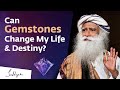 Can Wearing Gemstones Change My Life & Destiny? Sadhguru Answers