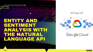 Entity and Sentiment Analysis with the Natural Language API 30 Days of Google Cloud
