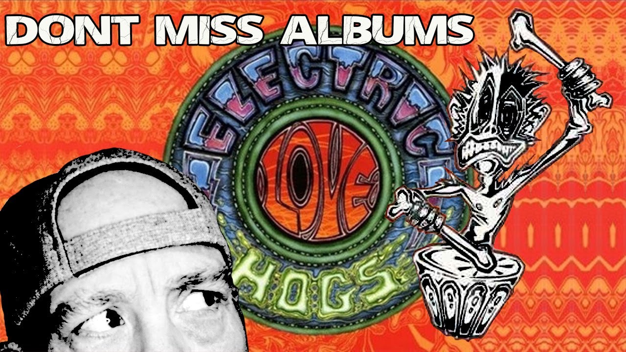 Don't Miss Albums Episode 7 Electric Love Hogs Electric Love Hogs