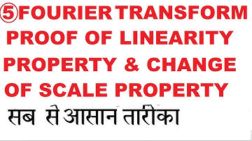 Fourier Transform #5 👍Proof of Linearity Property and Change of Scale Property of Fourier Transform
