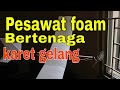 cara membuat pesawat tenaga karet dari gabus | pesawat foam