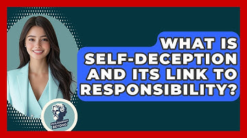 What Is Self-deception And Its Link To Responsibility? - Philosophy Beyond