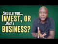 Which One is Better? Should you Invest or Start a Business?