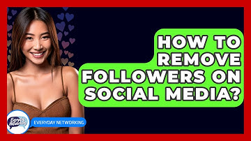 How To Remove Followers On Social Media? - Everyday-Networking