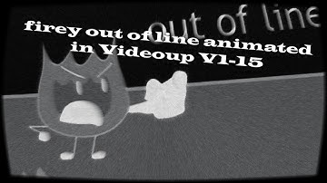firey out of line animated in Videoup V1-15