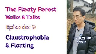 The Floaty Forest Walks & Talks Ep. 9: Claustrophobia & Floating