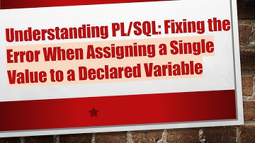 Understanding PL/SQL: Fixing the Error When Assigning a Single Value to a Declared Variable