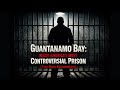 Guantanamo Bay: Inside America’s Most Controversial Prison (True Story Documentary)