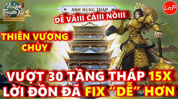 VÕ LÂM 1 MOBILE - CẬN CẢNH LEO 30 TẦNG ANH HÙNG THÁP 15X SAU LỜI ĐỒN ĐÃ FIX DỄ HƠN VÀ CÁI KẾT | LnP