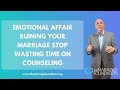 Emotional Affair Ruining Your Marriage Stop Wasting Time on Counseling | Paul Friedman
