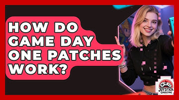 How Do Game Day One Patches Work? - Joystick Generations