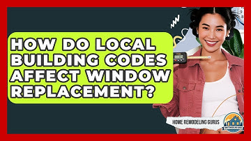 How Do Local Building Codes Affect Window Replacement? - Home Remodeling Gurus