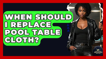 When Should I Replace Pool Table Cloth? - Billiards Hustlers