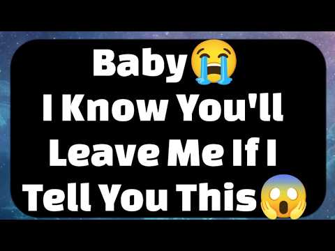 Current Thoughts And Feelings Of Your Person Love Messages Baby I Know You'll Leave Me If I Tell You