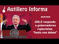 #AstilleroInforma | AMLO responde a gobernadores rupturistas: “hasta nos deben”