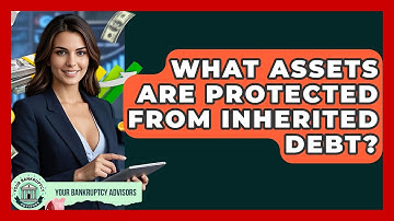 What Assets Are Protected From Inherited Debt? - Your Bankruptcy Advisors