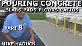 CONCRETE SLABS-PADS-FLOORS-PATIOS (Part 8) MIke Haduck