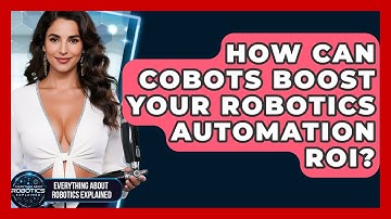 How Can Cobots Boost Your Robotics Automation ROI? - Everything About Robotics Explained