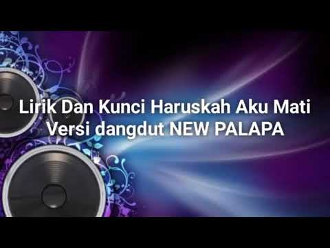 LIRIK DAN KUNCI HARUSKAH AKU MATI VERSI DANGDUT NEW PALAPA
