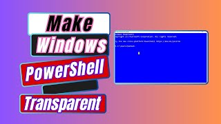 How To Make Windows PowerShell Transparent [Easy Step]